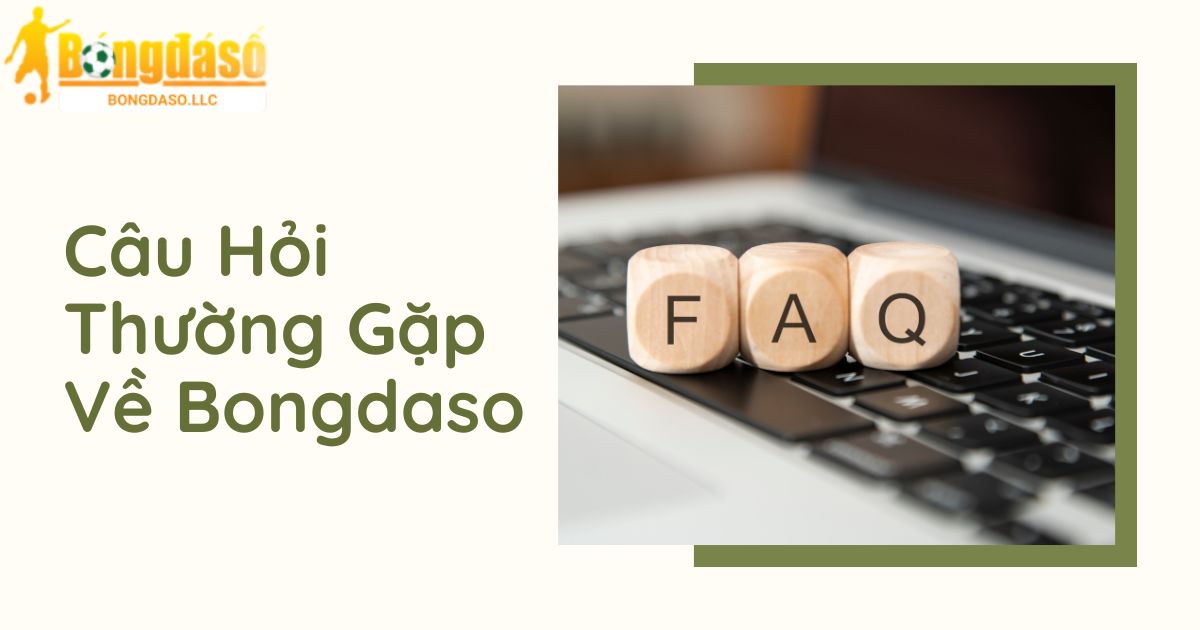 FAQ - Giải đáp những câu hỏi thường gặp về Bongdaso