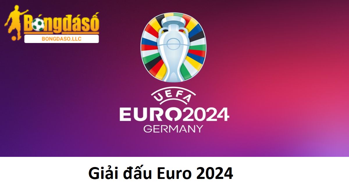 Giải đấu Euro 2024 được quan tâm và mong chờ nhất